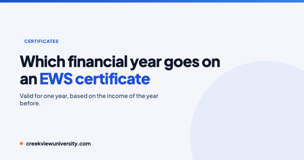 Which financial year goes on an EWS Income and Asset certificate.